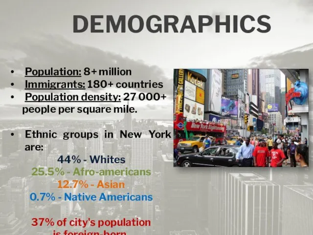 DEMOGRAPHICS Population: 8+ million Immigrants: 180+ сountries Population density: 27 000+