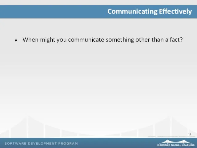 When might you communicate something other than a fact? Communicating Effectively