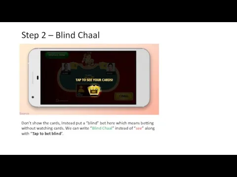 Step 2 – Blind Chaal Don’t show the cards, Instead put