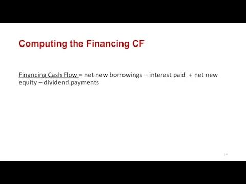 Computing the Financing CF Financing Cash Flow = net new borrowings