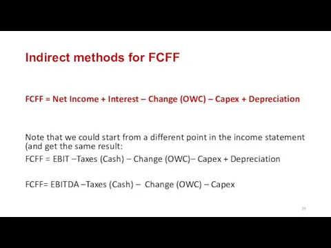 Indirect methods for FCFF FCFF = Net Income + Interest –