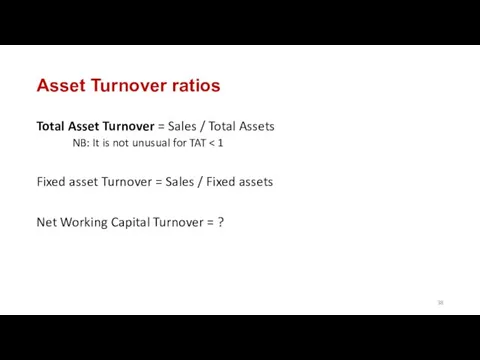 Asset Turnover ratios Total Asset Turnover = Sales / Total Assets