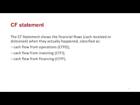 CF statement The CF Statement shows the financial flows (cash received
