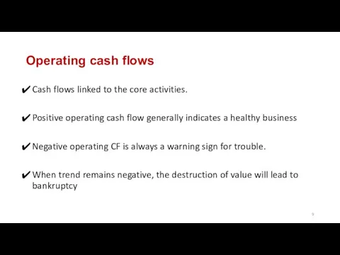 Operating cash flows Cash flows linked to the core activities. Positive