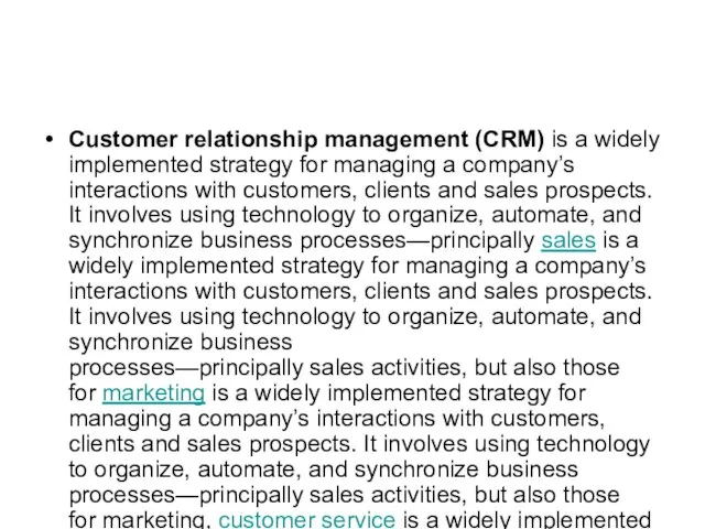 Customer relationship management (CRM) is a widely implemented strategy for managing