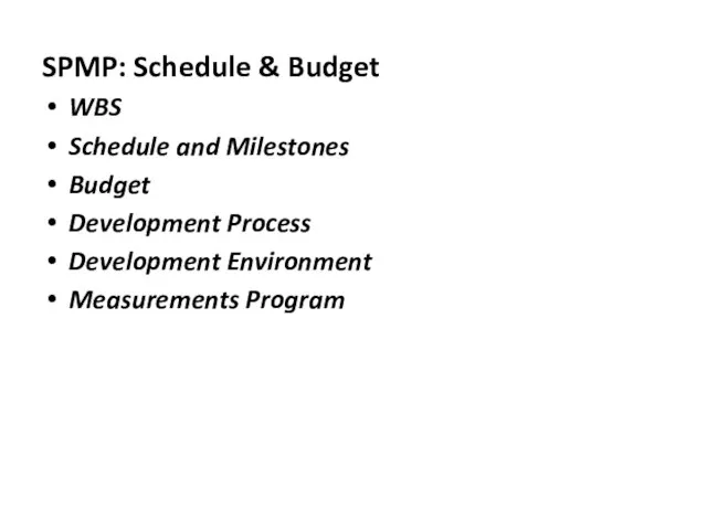 WBS Schedule and Milestones Budget Development Process Development Environment Measurements Program SPMP: Schedule & Budget