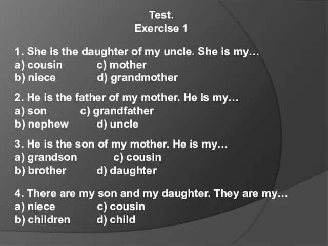 Test. Exercise 1 1. She is the daughter of my uncle.