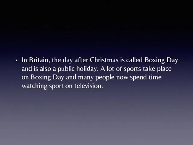 In Britain, the day after Christmas is called Boxing Day and