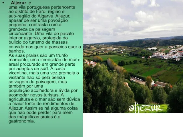 Aljezur é uma vila portuguesa pertencente ao distrito de Faro, região
