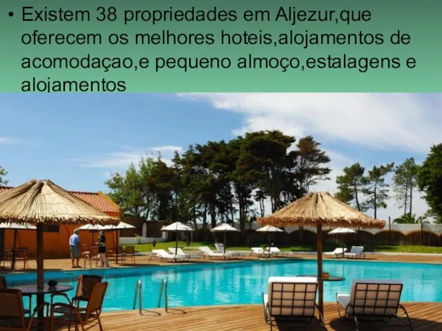 Existem 38 propriedades em Aljezur,que oferecem os melhores hoteis,alojamentos de acomodaçao,e pequeno almoço,estalagens e alojamentos