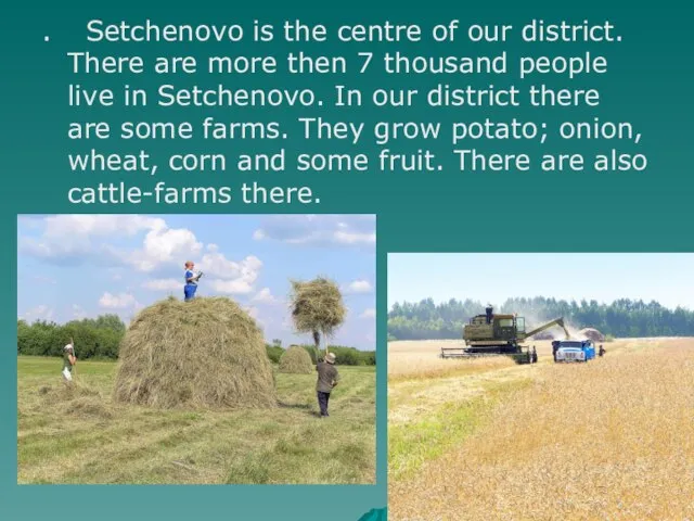 . Setchenovo is the centre of our district. There are more