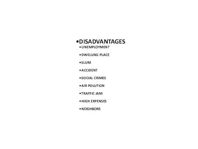 DISADVANTAGES UNEMPLOYMENT DWELLING PLACE SLUM ACCIDENT SOCIAL CRIMES AIR POLUTION TRAFFIC JAM HIGH EXPENSES NEIGHBORS