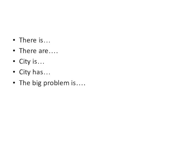 There is… There are…. City is… City has… The big problem is….