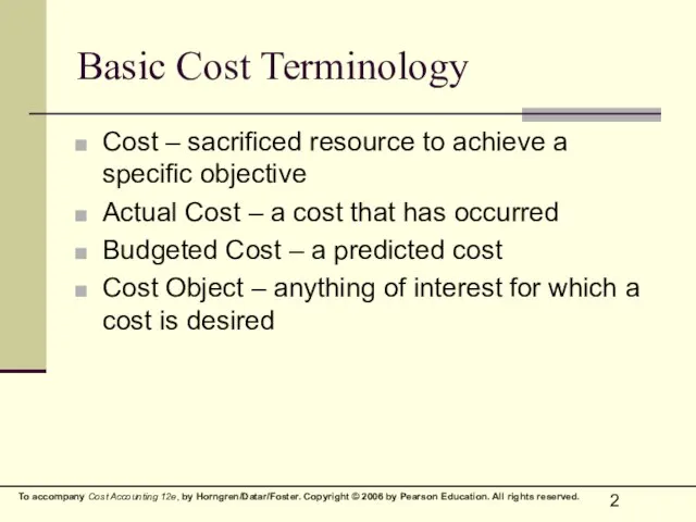 Basic Cost Terminology Cost – sacrificed resource to achieve a specific