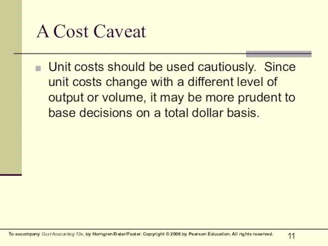 A Cost Caveat Unit costs should be used cautiously. Since unit