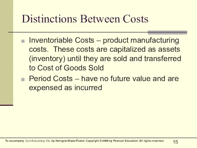 Distinctions Between Costs Inventoriable Costs – product manufacturing costs. These costs