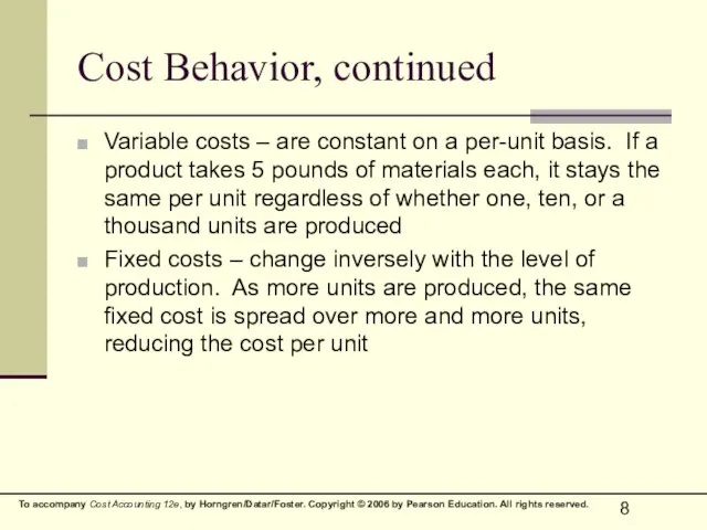 Cost Behavior, continued Variable costs – are constant on a per-unit