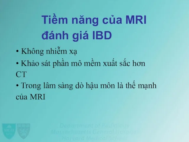 Tiềm năng của MRI đánh giá IBD • Không nhiễm xạ