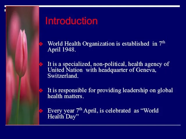 Introduction World Health Organization is established in 7th April 1948. It