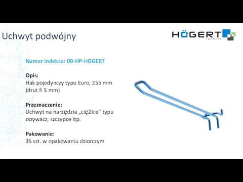 Uchwyt podwójny Numer indeksu: 00-HP-HOGERT Opis: Hak pojedynczy typu Euro, 255