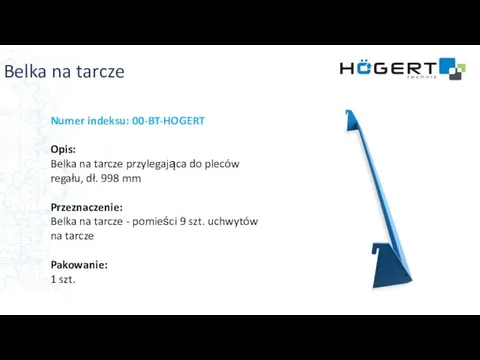 Belka na tarcze Numer indeksu: 00-BT-HOGERT Opis: Belka na tarcze przylegająca