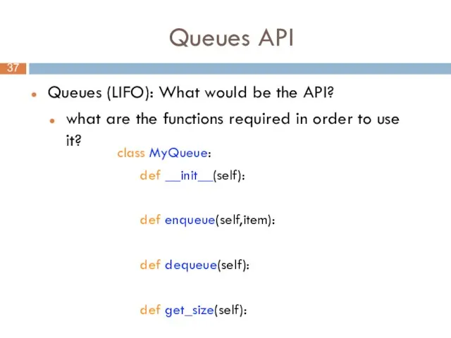Queues API Queues (LIFO): What would be the API? what are