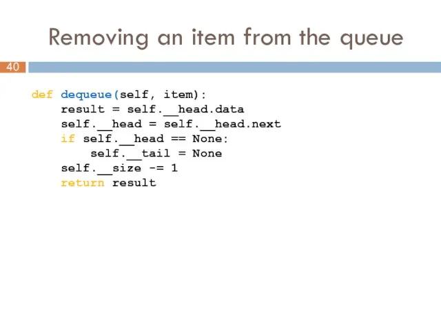 Removing an item from the queue def dequeue(self, item): result =