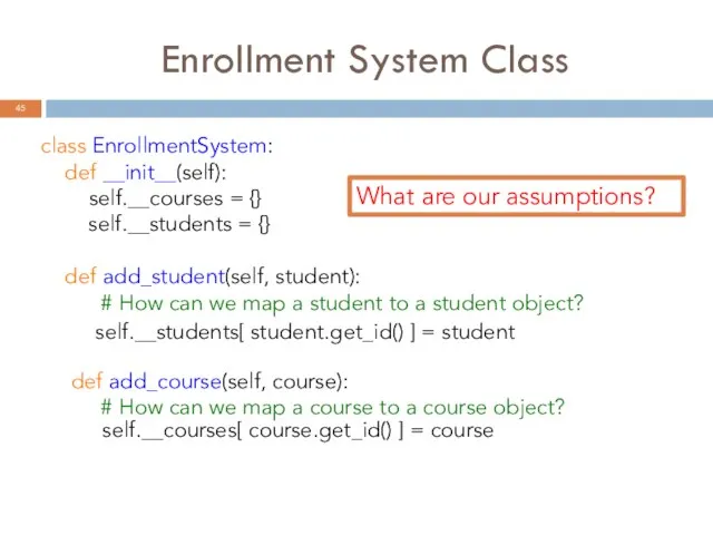 Enrollment System Class class EnrollmentSystem: def __init__(self): self.__courses = {} self.__students