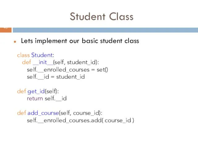 Student Class class Student: def __init__(self, student_id): self.__enrolled_courses = set() self.__id