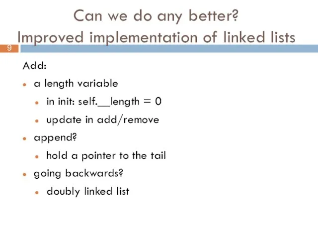 Can we do any better? Improved implementation of linked lists Add: