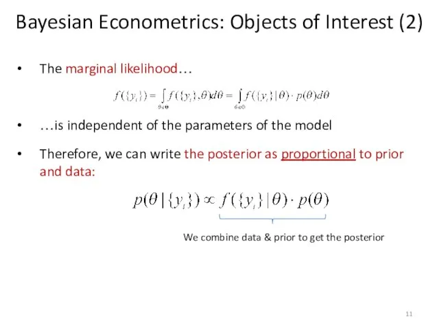 Bayesian Econometrics: Objects of Interest (2) The marginal likelihood… …is independent