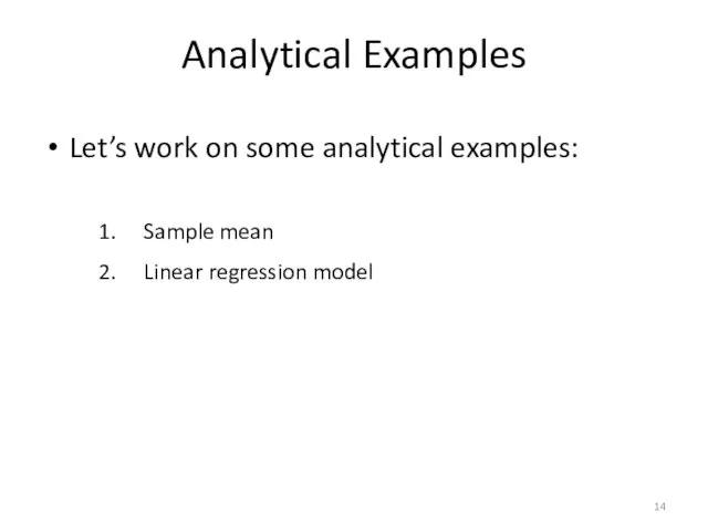 Analytical Examples Let’s work on some analytical examples: Sample mean Linear regression model