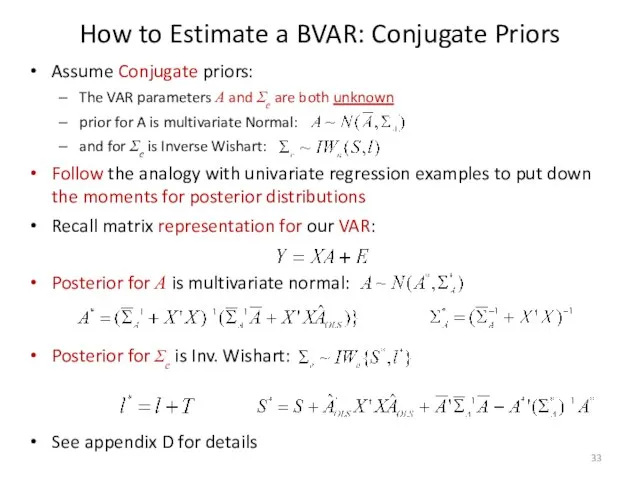 How to Estimate a BVAR: Conjugate Priors Assume Conjugate priors: The