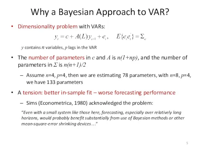 Why a Bayesian Approach to VAR? Dimensionality problem with VARs: y