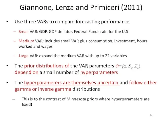 Giannone, Lenza and Primiceri (2011) Use three VARs to compare forecasting