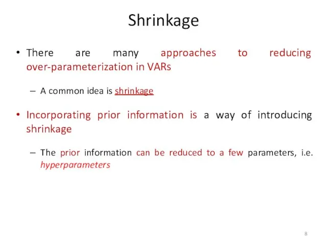 Shrinkage There are many approaches to reducing over-parameterization in VARs A