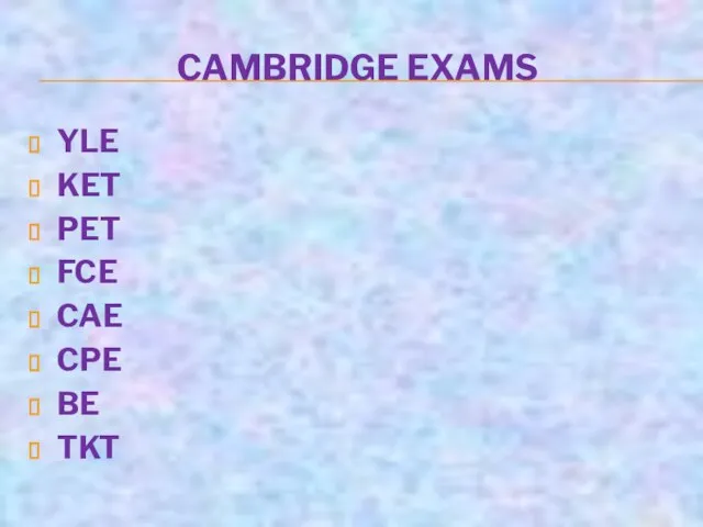 CAMBRIDGE EXAMS YLE KET PET FCE CAE CPE BE TKT