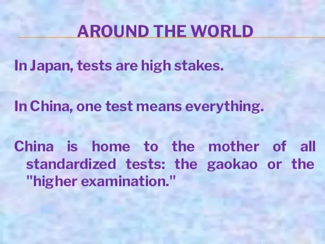 AROUND THE WORLD In Japan, tests are high stakes. In China,