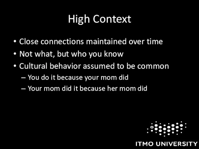 High Context Close connections maintained over time Not what, but who