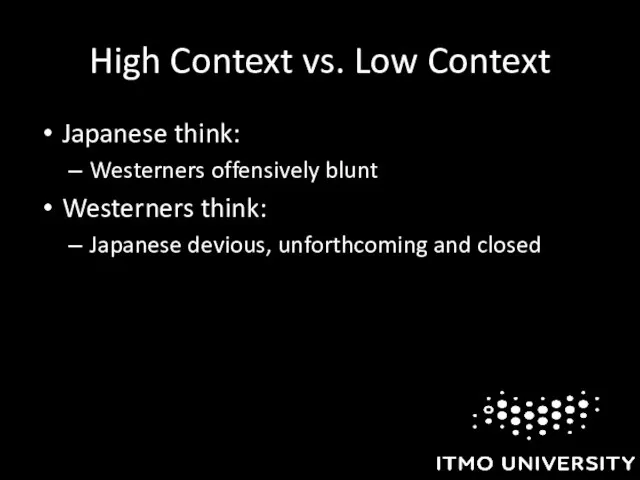 High Context vs. Low Context Japanese think: Westerners offensively blunt Westerners