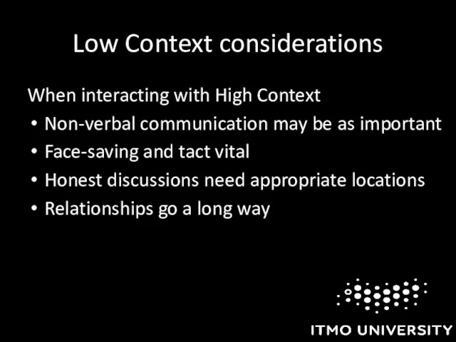 Low Context considerations When interacting with High Context Non-verbal communication may