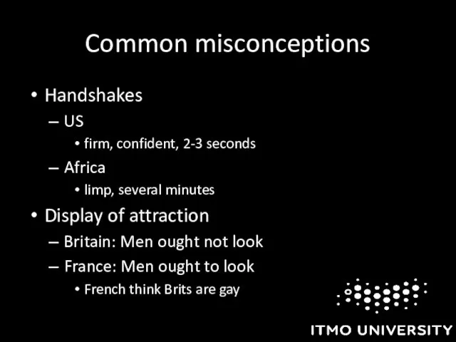 Common misconceptions Handshakes US firm, confident, 2-3 seconds Africa limp, several