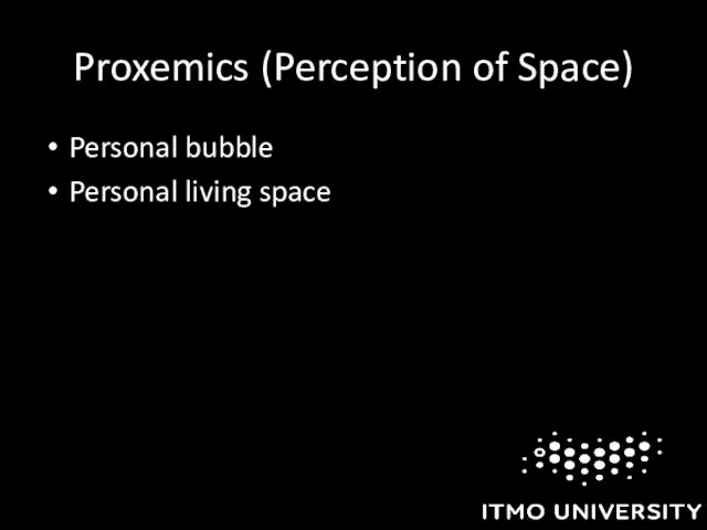 Proxemics (Perception of Space) Personal bubble Personal living space