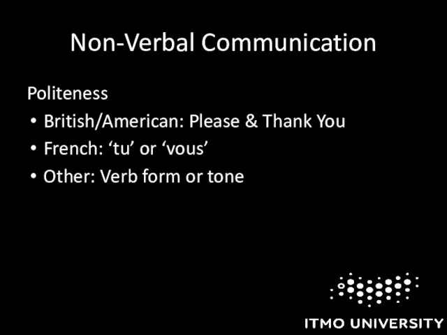 Non-Verbal Communication Politeness British/American: Please & Thank You French: ‘tu’ or