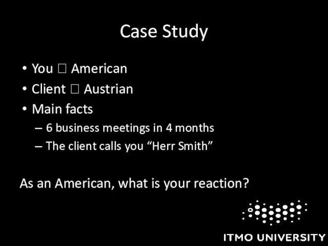 Case Study You ? American Client ? Austrian Main facts 6