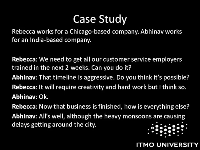 Case Study Rebecca works for a Chicago-based company. Abhinav works for