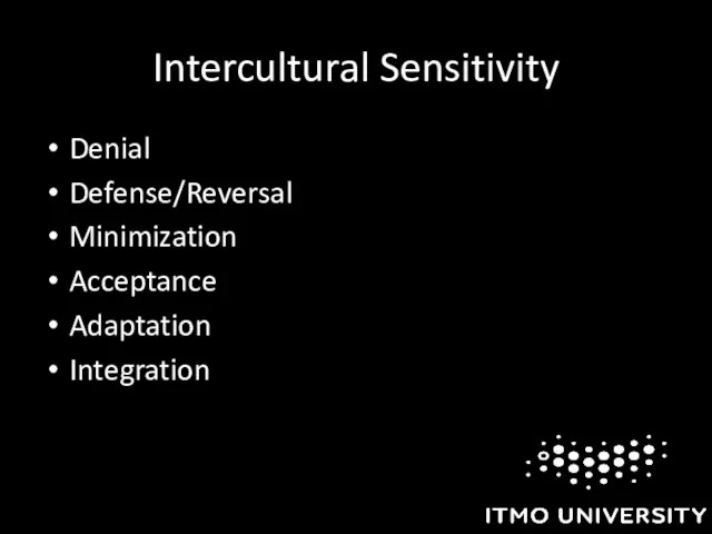 Intercultural Sensitivity Denial Defense/Reversal Minimization Acceptance Adaptation Integration