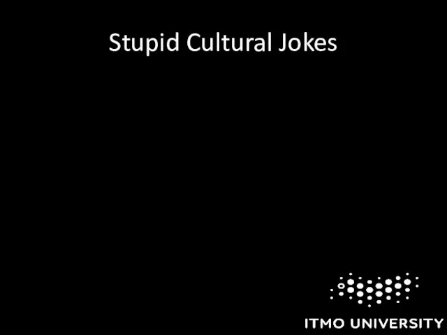 Stupid Cultural Jokes