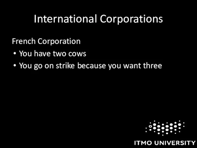 International Corporations French Corporation You have two cows You go on strike because you want three