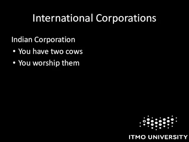 International Corporations Indian Corporation You have two cows You worship them